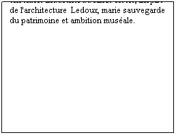 Text Box: Mmoire et cration imbriques au Grand Hornu
 
Le site houiller proche de Mons, en Belgique, renat sous la forme d'un Muse d'art contemporain de la communaut franaise (MAC's). La rhabilitation de cet ensemble industriel du XIXe sicle, inspir de l'architecture  Ledoux, marie sauvegarde du patrimoine et ambition musale.
